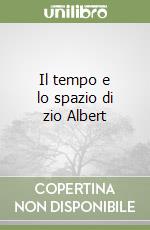 Il tempo e lo spazio di zio Albert libro