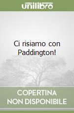 Ci risiamo con Paddington! libro