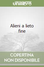 Alieni a lieto fine libro