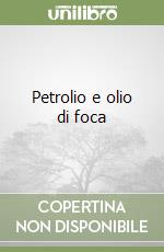 Petrolio e olio di foca libro