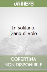 In solitario. Diario di volo libro