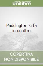 Paddington si fa in quattro libro
