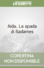 Aida. La spada di Radames libro