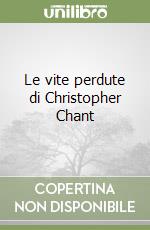 Le vite perdute di Christopher Chant libro