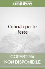 Conciati per le feste libro