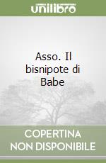 Asso. Il bisnipote di Babe libro