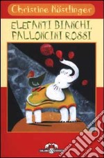 Elefanti bianchi, palloncini rossi libro