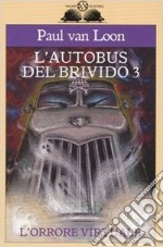 L'orrore virtuale. L'autobus del brivido. Vol. 3 libro