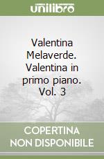 Valentina Melaverde. Valentina in primo piano. Vol. 3 libro