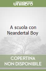 A scuola con Neandertal Boy libro