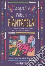 Piantatela! Chi l'ha detto che il bullismo esiste solo tra maschi? libro