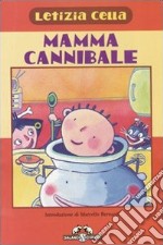 Mammacannibale. Ricettine per gustarsi una bambina piccola libro