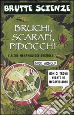 Bruchi, scarafi, pidocchi e altre meravigliose bestiole libro