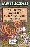 Rospi; puzzole; anaconde e altre meravigliose bestiacce. Ediz. illustrata libro