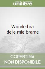 Wonderbra delle mie brame libro