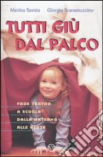 Tutti giù dal palco. Fare teatro a scuola dalla materna alle medie libro