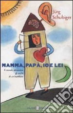 Mamma, papà, io e lei. Il mondo attraverso gli occhi di un bambino