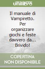 Il manuale di Vampiretto. Per organizzare giochi e feste davvero da... Brivido! libro