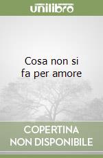 Cosa non si fa per amore