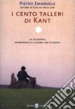 I cento talleri di Kant. La filosofia attraverso gli esempi dei filosofi libro