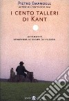 I cento talleri di Kant. La filosofia attraverso gli esempi dei filosofi libro