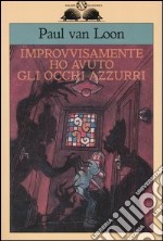 Improvvisamente ho avuto gli occhi azzurri libro