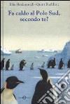 Fa caldo al Polo Sud, secondo te? libro