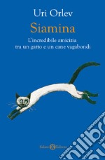 Siamina. L'incredibile amicizia tra un gatto e un cane vagabondi libro