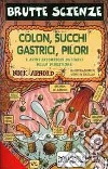 Colon, succhi gastrici, pilori e altri disgustosi dettagli della digestione. Ediz. illustrata libro