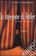 Lo stregone di Hitler. Chi gli insegnò a plagiare le folle?