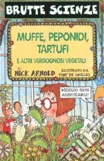 Muffe, peponidi, tartufi e altri vergognosi vegetali. Ediz. illustrata libro