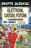 Elettroni, catodi, fotoni e altri magnetici misteri libro di Arnold Nick