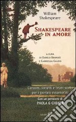 Shakespeare in amore. Canzoni, sonetti e brani scelti per i giovani innamorati. Testo inglese a fronte libro