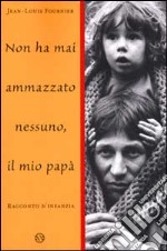 Non ha mai ammazzato nessuno, il mio papa' libro