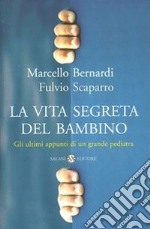 La vita segreta del bambino. Gli ultimi appunti di un grande pediatra libro