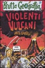 Violenti vulcani. Ediz. illustrata libro