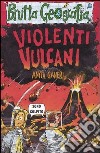 Violenti vulcani. Ediz. illustrata libro