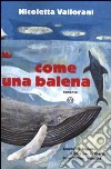 Come una balena. Ediz. illustrata libro