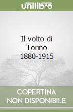 Il volto di Torino 1880-1915 libro