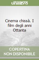 Cinema chissà. I film degli anni Ottanta