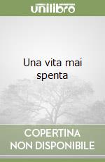 Una vita mai spenta libro