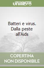 Batteri e virus. Dalla peste all'Aids libro