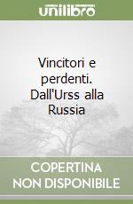 Vincitori e perdenti. Dall'Urss alla Russia libro