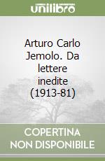 Arturo Carlo Jemolo. Da lettere inedite (1913-81) libro