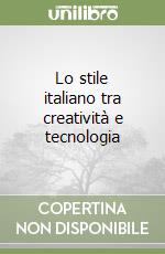 Lo stile italiano tra creatività e tecnologia libro