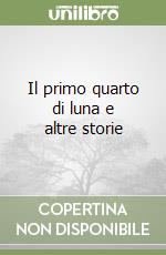 Il primo quarto di luna e altre storie libro