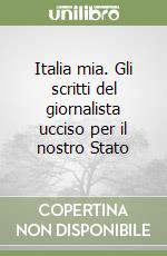 Italia mia. Gli scritti del giornalista ucciso per il nostro Stato libro