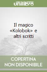 Il magico «Kolobok» e altri scritti libro