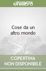 Cose da un altro mondo libro