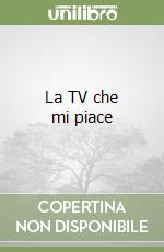 La TV che mi piace